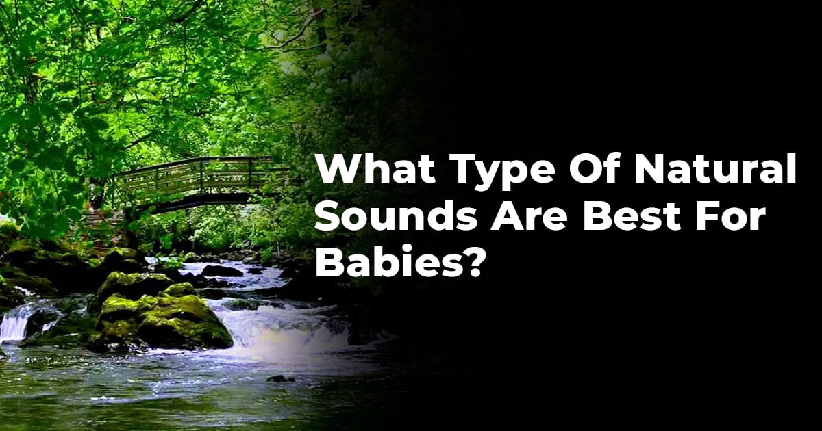 What Type Of Natural Sounds Are Best For Babies?