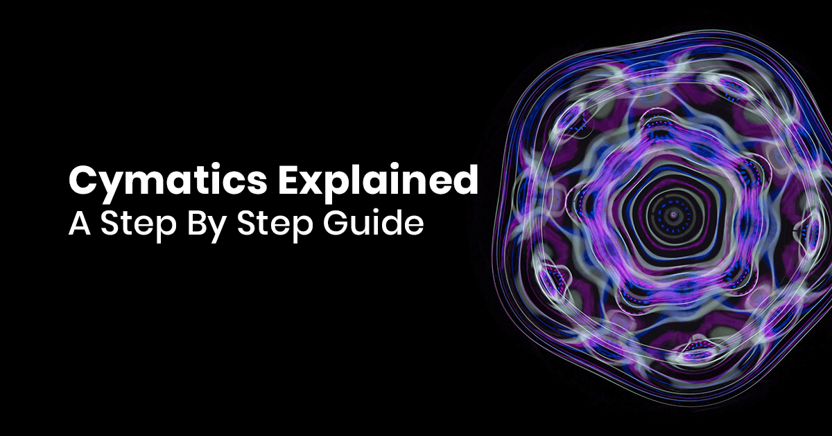 Cymatics Explained: A Step-By-Step Guide