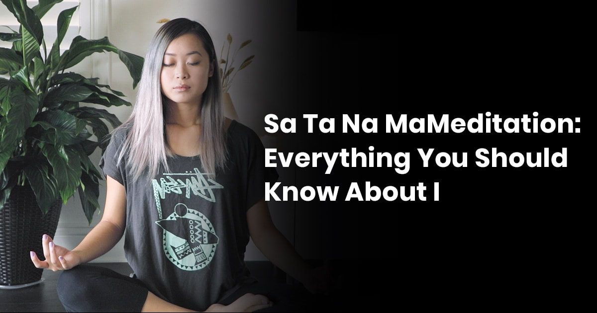 Sa Ta Na Ma Meditation - Everything You Should Know About It