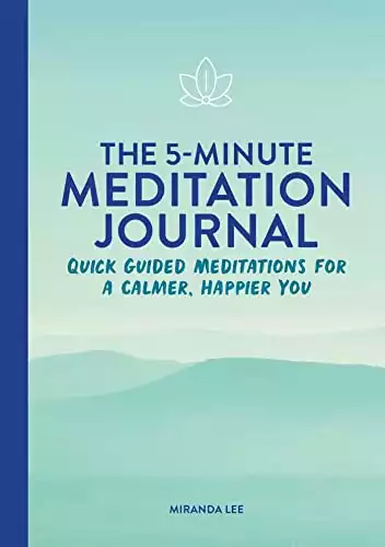 The 5-Minute Meditation Journal: Quick Guided Meditations for a Calmer, Happier You